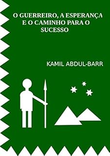 Livro O GUERREIRO, A ESPERANÇA E O CAMINHO PARA O SUCESSO