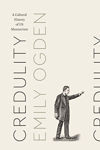 Credulity: A Cultural History of US Mesmerism (Class 200: New Studies in Religion) by [Ogden, Emily]
