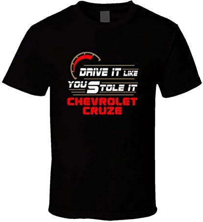 Chevrolet Cruze Drive It Like You Stole It Car Lovers T Shirt L Black