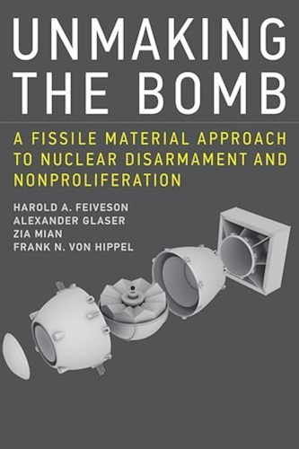 Download Unmaking the Bomb: A Fissile Material Approach to Nuclear Disarmament and Nonproliferation (The MIT Press) (English Edition) PDF