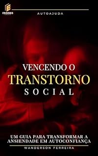 Livro Vencendo o Transtorno Social: Um Guia para Transformar a Ansiedade em Autoconfiança