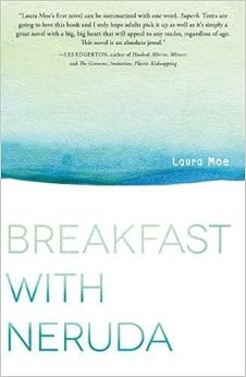 Breakfast with Neruda, by Laura Moe Breakfast with Neruda, by Laura Moe