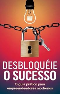 Livro Desbloquéie o sucesso: O guia prático de empreendedores modernos