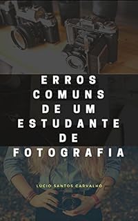 Livro Erros Comuns de um Estudante de Fotografia: Evitando erros comuns