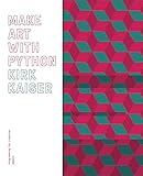 Make Art with Python: Programming for Creative People by Kirk Kaiser, Dan Foster