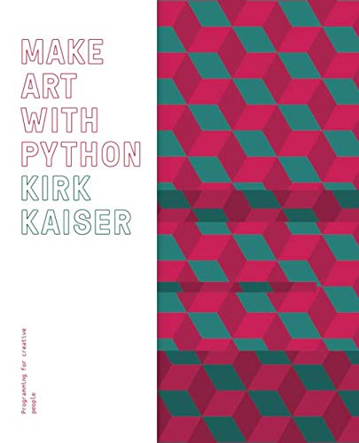 Make Art with Python: Programming for Creative People by Kirk Kaiser