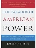 "The Paradox of American Power Why the World's Only Superpower Can't Go It Alone" av Joseph S. Nye Jr.