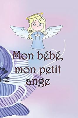 Mon Bebe Mon Petit Ange Faire Le Deuil De Son Bebe Par L Ecriture C Est Une Consolation Une Aide Un Reconfort Un Cadeau Pour Les Personnes Affliges Par La Douleur 108 Pages Joliment