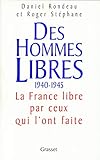 DES HOMMES LIBRES. 1940-1945, Histoire de la France Libre par ceux qui l'ont faite by 