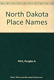 Front cover for the book North Dakota Place Names by Douglas A. Wick