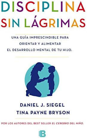 La disciplina sin lágrimas / No-Drama Discipline (No ficción) (Spanish Edition)
