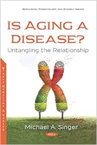 Is Aging A Disease Untangling The Relationship Geriatrics Gerontology And Elderly Issues 9781536155099 Medicine Health Science Books Amazon Com Is Aging A Disease Untangling The Relationship Geriatrics Gerontology And Elderly Issues 9781536155099 Medicine Health Science Books Amazon Com