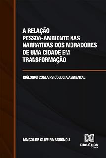 Livro A relação pessoa-ambiente nas narrativas dos moradores de uma cidade em transformação: diálogos com a psicologia ambiental