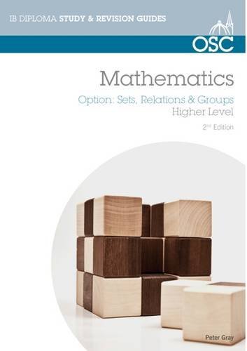 IB Mathematics: Sets, Relations &amp; Groups: For Exams from 2014 (OSC IB Revision Guides for the International Baccalaureate Diploma)