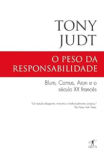 Livro O peso da responsabilidade: Blum, Camus, Aron e o século XX francês