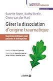 Gérer la dissociation d'originie traumatique : Exercices pratiques pour patients et thérapeutes by Collectif