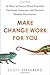 Make Change Work for You: 10 Ways to Future-Proof Yourself, Fearlessly Innovate, and Succeed Despite Uncer tainty - Book by Scott Steinberg