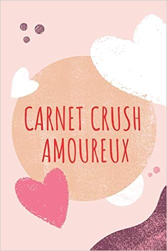 Carnet Crush Amoureux Idee Cadeau Original Pour Femme Un Carnet De Notes Pour Transmettre Un Message Positif Meilleure Amie Sa Fille Sa Maman Sa Soeur French Edition Teache Dr Amazon Com