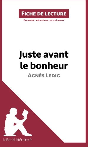 Juste avant le bonheur d'Agnès Ledig (Fiche de lecture): Résumé complet et analyse détaillée de l'oeuvre (French Edition)