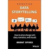 Effective Data Storytelling: How to Drive Change with Data, Narrative and Visuals