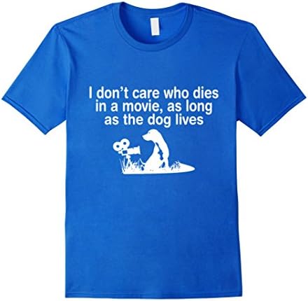 I Don't Care Who Dies In Movie As Long As Dog Lives T-Shirt - Male 2XL - Royal Blue