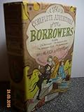 The Complete Adventures Of The Borrowers, Including The Borrowers, The Borrowers Afloat, The Borrowers Afield, The Borrowers Aloft