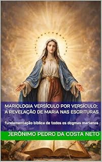 Livro Mariologia Versículo por Versículo: A Revelação de Maria nas Escrituras: fundamentação bíblica de todos os dogmas marianos