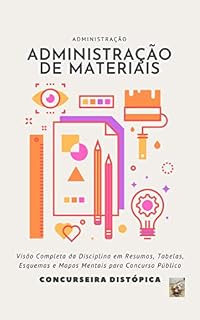 Administração de Materiais: Visão Completa da Disciplina em Resumos, Tabelas, Esquemas & Mapas Mentais para Concurso Público