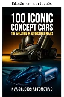 Livro 100 carros conceito icônicos: a evolução dos sonhos automotivos - uma história automotiva popular e clássica (Carros icônicos da história Livro 3)