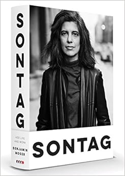 Sontag: Her Life and Work, by Benjamin Moser Sontag: Her Life and Work, by Benjamin Moser