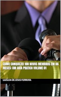 Livro Como conquistei 100 novos membros em 06 meses: Um guia pratico VOLUME 01