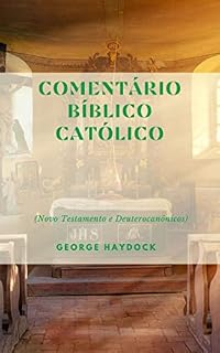 Livro Comentário Bíblico Católico George Haydock: (Novo Testamento e Deuterocanônicos)