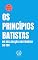 Livro Os Princípios Batistas na Declaração Doutrinária da CBB (Academia CHTB Livro 6)