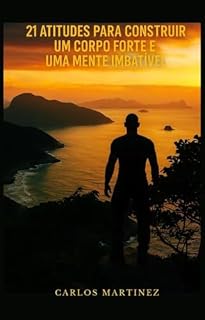 Livro 21 Atitudes para Construir um Corpo Forte e uma Mente Imbatível