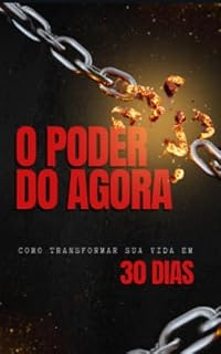 Livro O Poder do Agora"Como transformar sua vida em 30 Dias