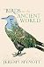 Birds in the Ancient World: Winged Words by Jeremy Mynott