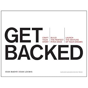 Get Backed: Craft Your Story, Build the Perfect Pitch Deck, and Launch the Venture of Your Dreams