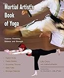 The Martial Artist's Book of Yoga: Improve Flexibility, Balance and Strength for Higher Kicks, Faste by Lily Chou, Ph.D. Norman G. Link