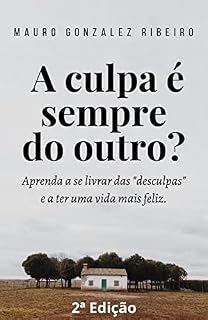 Livro A culpa é sempre do outro?: Aprenda a se livrar das “desculpas” e a ter uma vida mais feliz