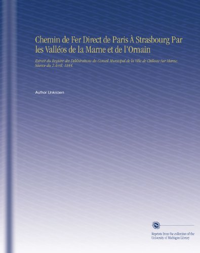 Chemin de Fer Direct de Paris À Strasbourg Par les Valléos de la Marne et de l'Ornain (French Edition)