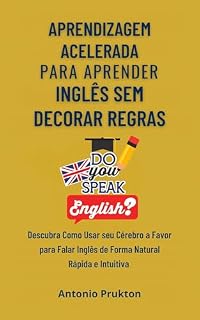 Livro Aprendizagem Acelerada para Aprender Inglês sem Decorar Regras: Descubra Como Usar Seu Cérebro A Favor Para Falar Inglês De Forma Natural, Rápida E Intuitiva
