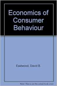 Economics Of Consumer Behaviour 9780205082575 Economics