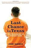 Last Chance in Texas: The Redemption of Criminal Youth, John Hubner, 0375759980