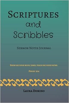 Scriptures and Scribbles (green): Sermon Notes Journal, by Laura Domino Scriptures and Scribbles (green): Sermon Notes Journal, by Laura Domino
