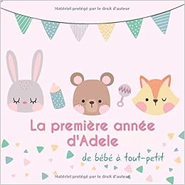 La Premiere Annee D Adele De Bebe A Tout Petit Album Bebe A Remplir Pour La Premiere Annee De Vie Album Naissance Fille French Edition Publishing Babymemories Fr Amazon Com Books