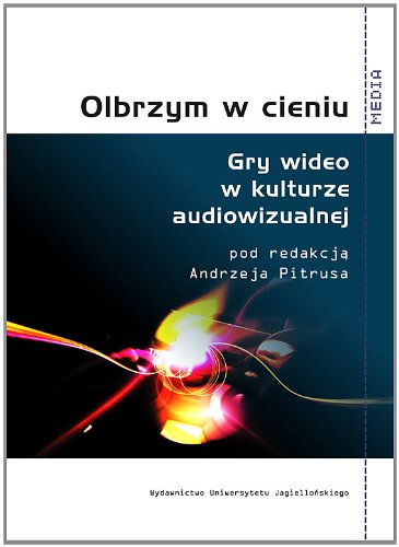 Olbrzym w Cieniu. Gry wideo w kulturze audiowizualnej.