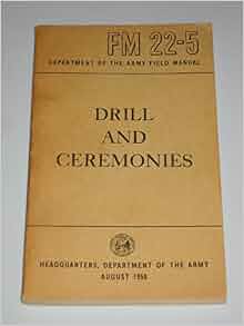 Drill And Ceremonies Fm 22 5 U S Army Amazon Com Books