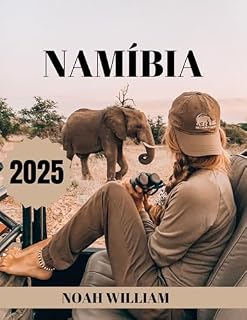 Livro GUIA DE VIAGEM DA NAMÍBIA 2025: Um guia completo e atualizado sobre tudo o que você precisa saber sobre a Namíbia, o que fazer e o que não fazer. (imagem colorida completa)