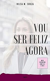 Livro Vou Ser Feliz Agora: Meu Encontro Com Ele É Hoje (1 Livro 4)