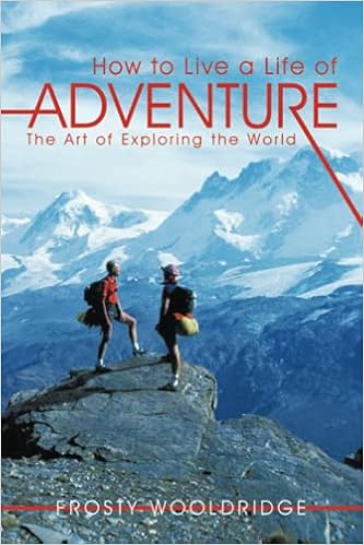 How To Live A Life Of Adventure The Art Of Exploring The World Wooldridge Frosty Amazon Com Books